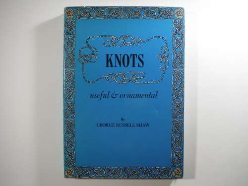 Knots : Useful and Ornamental - George Russell Shaw