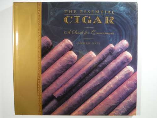 The Essential Cigar : A Book for Connoisseurs - Hardcover - Anwer Bati