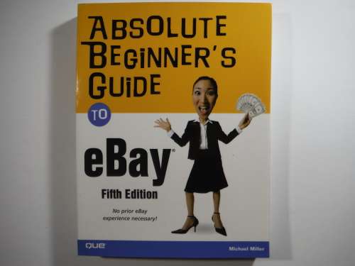 Absolute Beginner`s Guide to eBay - Michael Miller - Fifth Edition