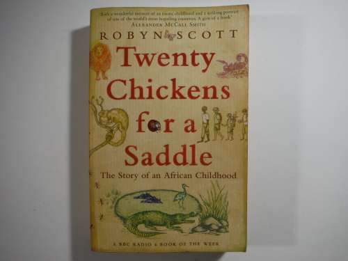 Twenty Chickens for a Saddle : The Story of an African Childhood - Robyn Scott