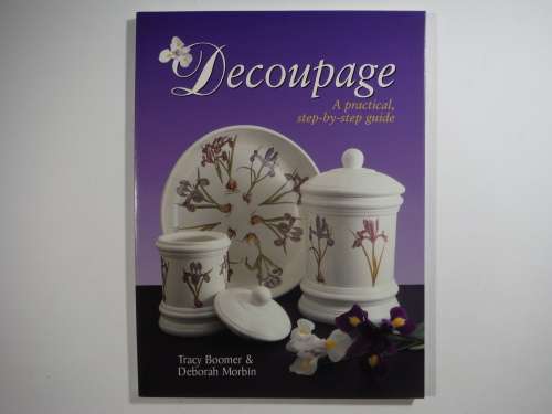 Decoupage : A Practical, Step-by-Step Guide - Softcover - Tracy Boomer