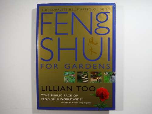 The Complete Illustrated Guide to Feng Shui for Gardens - Lillian Too