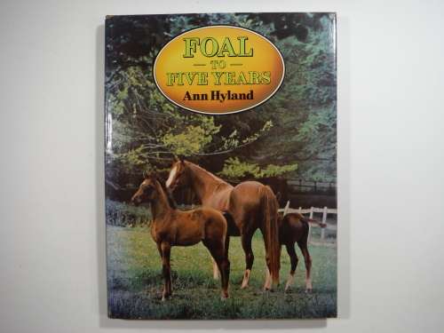 Foal to Five Years - Ann Hyland - Hardcover Equestrian Book - 1980