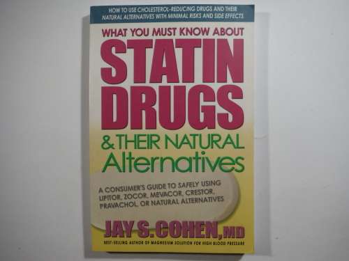 What You Must Know About Statin Drugs and Their Natural Alternatives - Jay S. Cohen, M.D