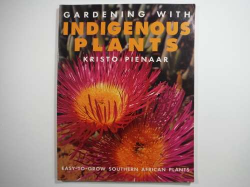 Gardening with Indigenous Plants - Kristo Pienaar