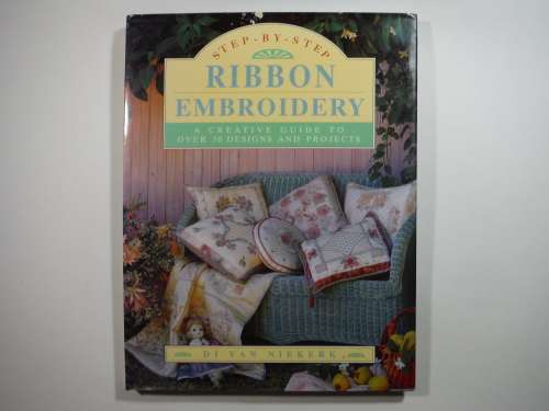 Step-by-Step Ribbon Embroidery - Hardcover - Di van Niekerk