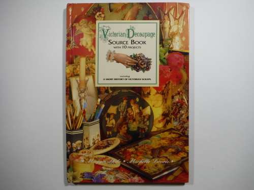 Victorian Decoupage Source Book with 10 Projects - Hardcover - Maggie Philo