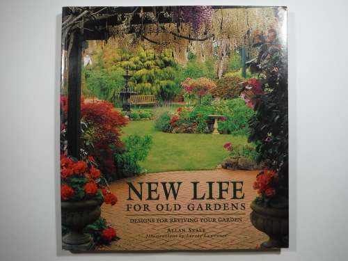 New Life for Old Gardens : Designs for Reviving Your Garden - Allan Seale