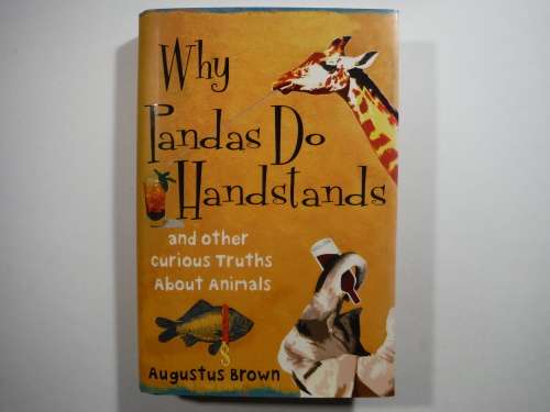 Why Pandas Do Handstands and Other Curious Truths About Animals - Augustus Brown