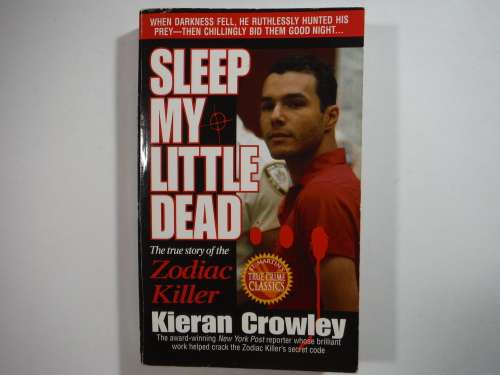 Sleep My Little Dead : The True Story of the Zodiac Killer - Paperback - Kieran Crowley