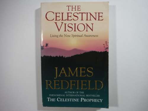 The Celestine Vision : Living the New Spiritual Awareness - James Redfield