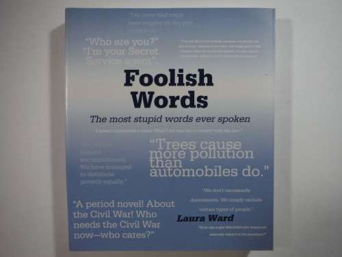 Foolish Words : The Most Stupid Words Ever Spoken - Paperback - Laura Ward