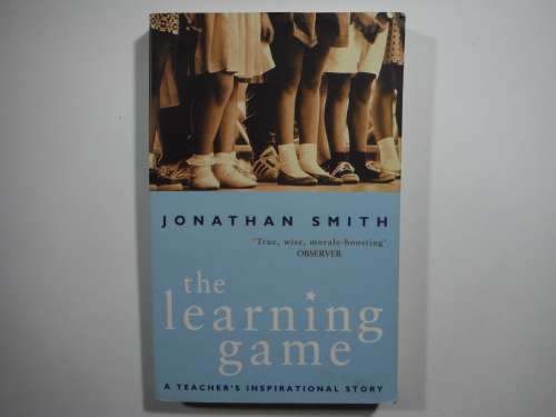 The Learning Game : A Teacher`s Inspirational Story - Jonathan Smith