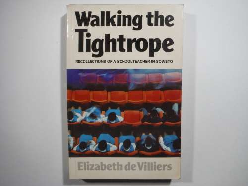 Walking the Tightrope : Recollections of a Schoolteacher in Soweto - Elizabeth de Villiers