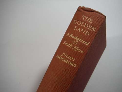 The Golden Land : A Background to South Africa - Hardcover - Julian Mockford - 1949