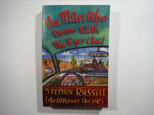 The Man Who Drove With His Eyes Closed - Stephen Russell (The Barefoot Doctor)