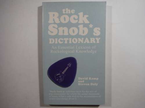 The Rock Snob`s Dictionary : An Essential Lexicon of Rockological Knowledge - David Kamp