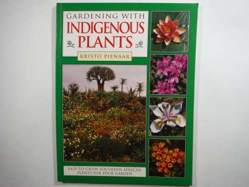 Gardening with Indigenous Plants - Kristo Pienaar