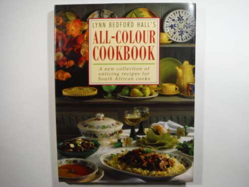 Lynn Bedford Hall`s All-Colour Cookbook : A New Collection of Recipes for South African Cooks