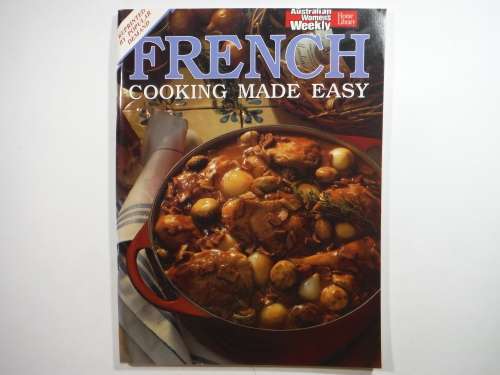 French Cooking Made Easy - The Australian Women`s Weekly