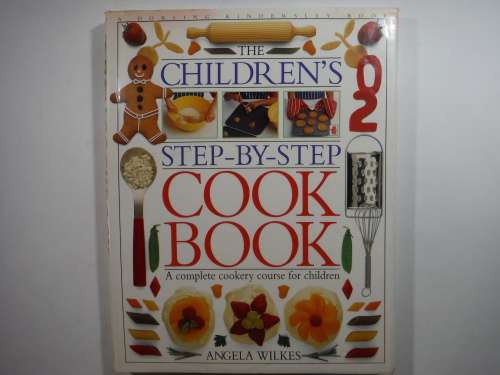 The Children`s Step-by-Step Cook Book : A Complete Cookery Course for Children - Angela Wilkes