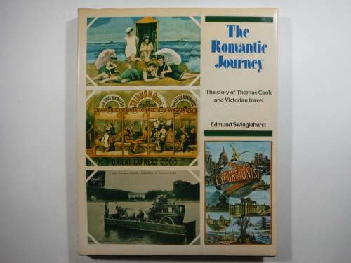 The Romantic Journey : The Story of Thomas Cook and Victorian Travel - Edmund Swinglehurst