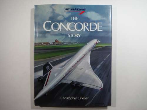 The Concorde Story - Christopher Orlebar - 1990