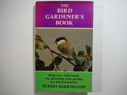 The Bird Gardener`s Book - Hardcover - Rupert Barrington - Published 1971