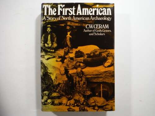 The First American : A Story of North American Archaeology - C.W. Ceram - 1971 First Edition