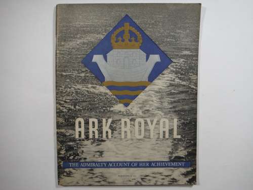 Ark Royal : The Admiralty Account of Her Achievement - Published 1942