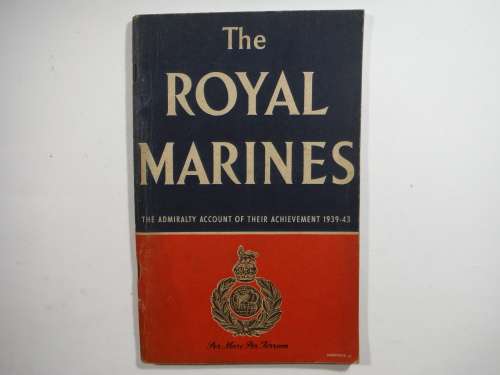 The Royal Marines : The Admiralty Account of their Achievement 1939-43 - Published 1944