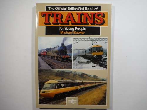 The Official British Rail Book of Trains for Young People - Softcover - Michael Bowler - 1985