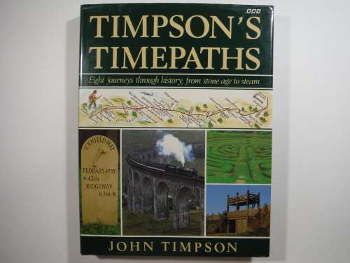 Timpson`s Timepaths : Eight Journeys Through History, From Stone Age to Steam - John Timpson