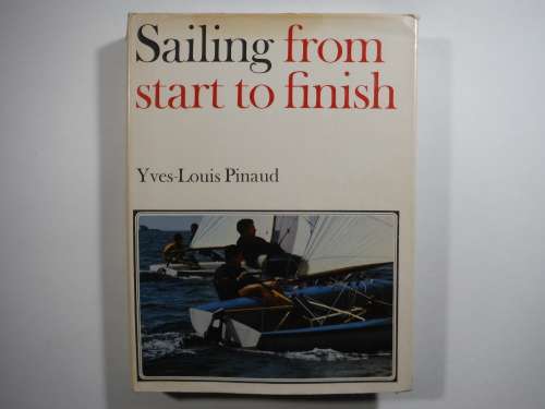 Sailing from Start to Finish - Yves-Louis Pinaud - Published 1973