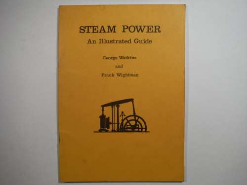 Steam Power : An Illustrated Guide - George Watkins and Frank Wightman - 1982