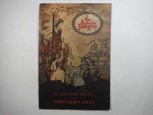The Amsterdam Dungeon : Fearsome Facts and Torturous Tales