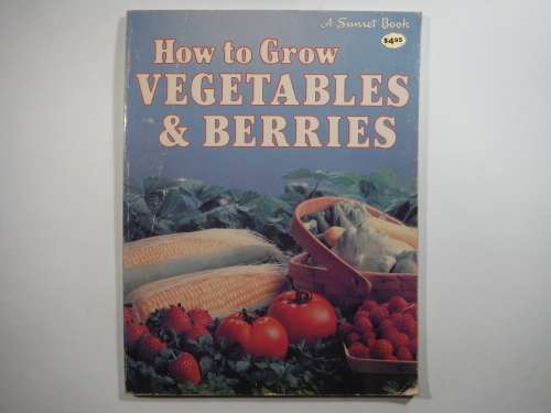 How to Grow Vegetables & Berries - Sunset Books 1982