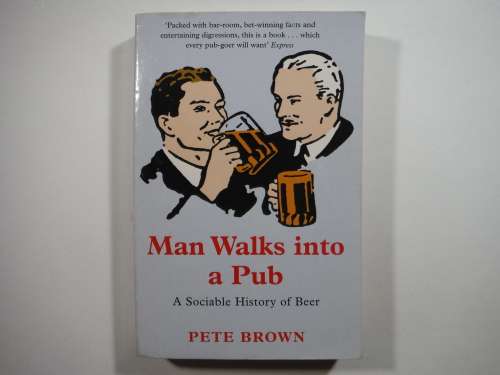 Man Walks into a Pub : A Sociable History of Beer - Pete Brown
