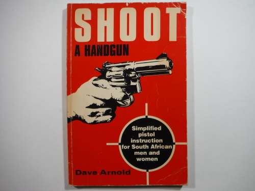 Shoot a Handgun - Simplified Pistol Instruction for South African Men and Women - 1982
