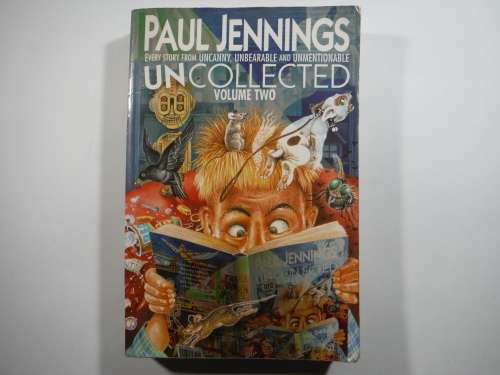 Uncollected Volume Two : Every Story From Uncanny, Unbearable and Unmentionable - Paul Jennings
