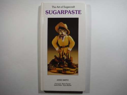 The Art of Sugarcraft : Sugarpaste - Hardcover - Anne Smith