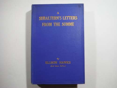 A Subaltern`s Letters From the Somme - Ellison Hawks (2nd Lieut. R.F.A.) - 1917 Edition