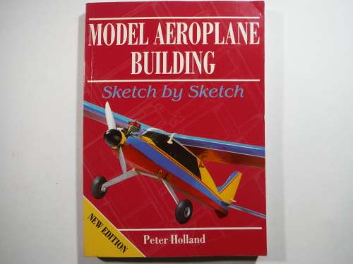 Model Aeroplane Building : Sketch by Sketch - Paperback - Peter Holland - 1997 Edition