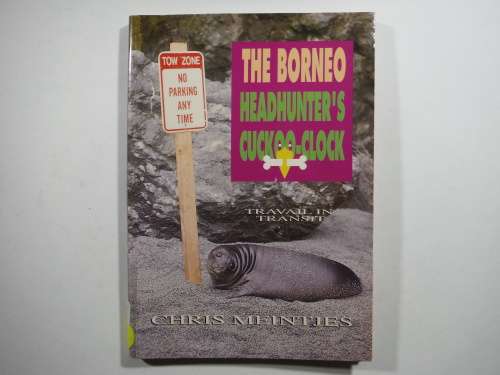 The Borneo Headhunter`s Cuckoo-Clock - Paperback - Chris Meintjes