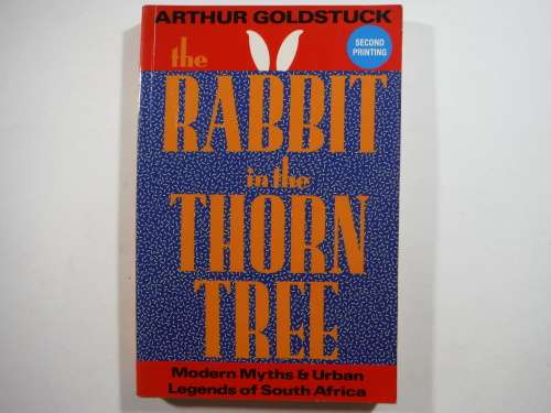 The Rabbit in the Thorn Tree : Modern Myths & Urban Legends of South Africa - Arthur Goldstuck