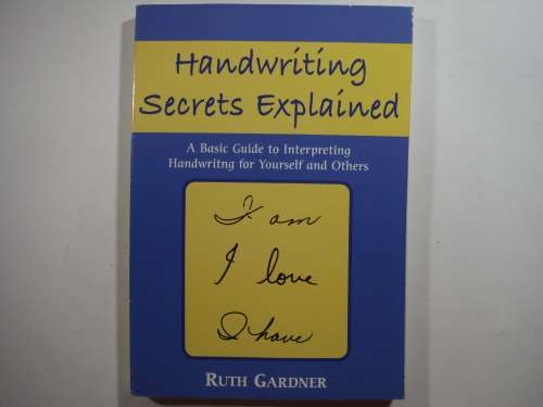 Handwriting Secrets Explained : A Basic Guide to Interpreting Handwriting - Ruth Gardner