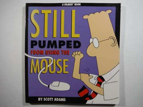 Still Pumped From Using the Mouse : A Dilbert Book - Softcover - Scott Adams