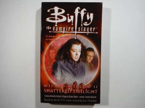 Buffy the Vampire Slayer : Wicked Willow 2 : Shattered Twilight - Yvonne Navarro