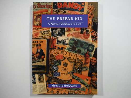 The Prefab Kid : A Postwar Childhood in Kent - Paperback - Gregory Holyoake