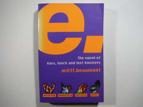 E : The Novel of Liars, Lunch and Lost Knickers - Matt Beaumont